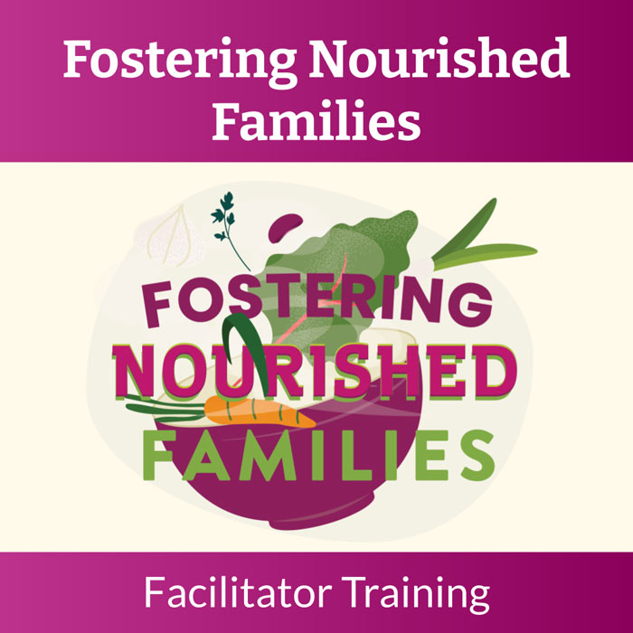 Fostering Nourished Families Facilitator Training